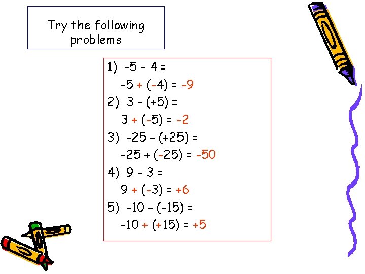 Try the following problems 1) -5 – 4 = -5 + (-4) = -9