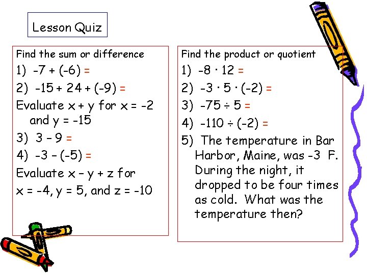 Lesson Quiz Find the sum or difference Find the product or quotient 1) -7