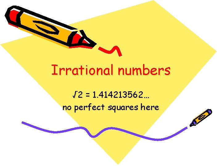 Irrational numbers √ 2 = 1. 414213562… no perfect squares here 