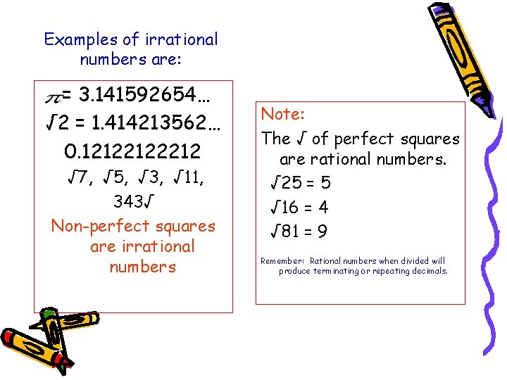 Examples of irrational numbers are: = 3. 141592654… √ 2 = 1. 414213562… 0.