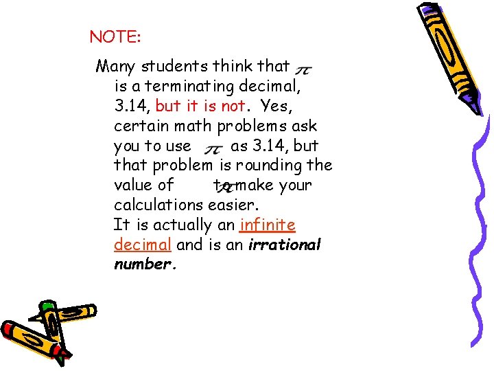 NOTE: Many students think that is a terminating decimal, 3. 14, but it is