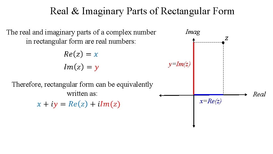 Real & Imaginary Parts of Rectangular Form The real and imaginary parts of a