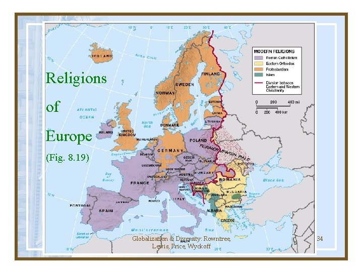 Religions of Europe (Fig. 8. 19) Globalization & Diversity: Rowntree, Lewis, Price, Wyckoff 34