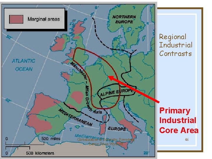 Regional Industrial Contrasts Primary Industrial Core Area Globalization & Diversity: Rowntree, Lewis, Price, Wyckoff