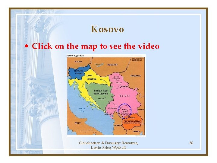 Kosovo • Click on the map to see the video Globalization & Diversity: Rowntree,