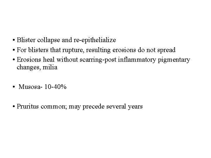  • Blister collapse and re-epithelialize • For blisters that rupture, resulting erosions do