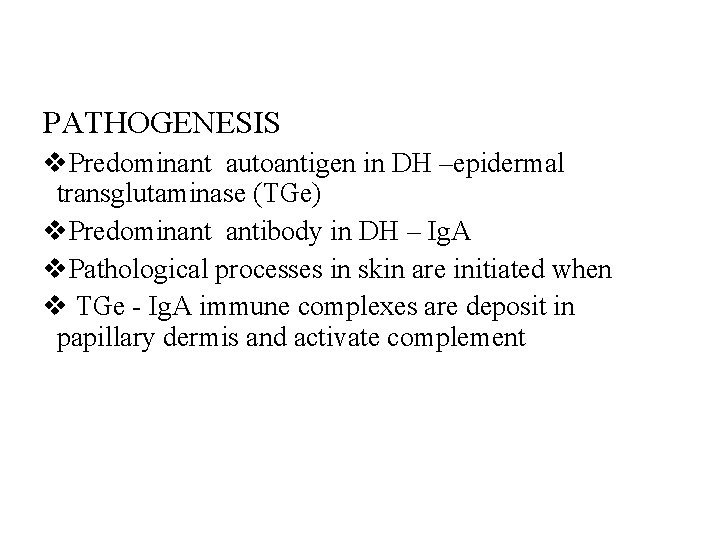 PATHOGENESIS v. Predominant autoantigen in DH –epidermal transglutaminase (TGe) v. Predominant antibody in DH