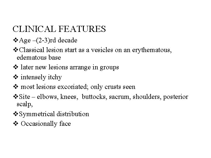 CLINICAL FEATURES v. Age –(2 -3)rd decade v. Classical lesion start as a vesicles