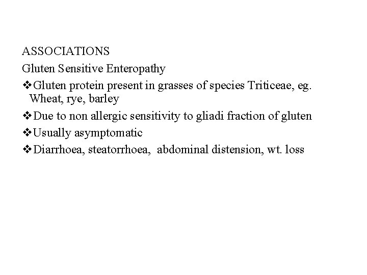 ASSOCIATIONS Gluten Sensitive Enteropathy v. Gluten protein present in grasses of species Triticeae, eg.