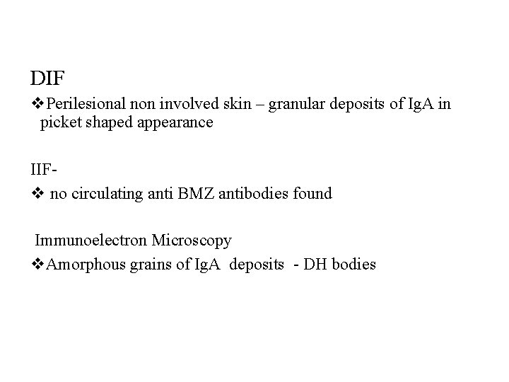 DIF v. Perilesional non involved skin – granular deposits of Ig. A in picket