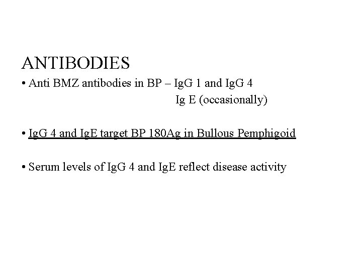 ANTIBODIES • Anti BMZ antibodies in BP – Ig. G 1 and Ig. G