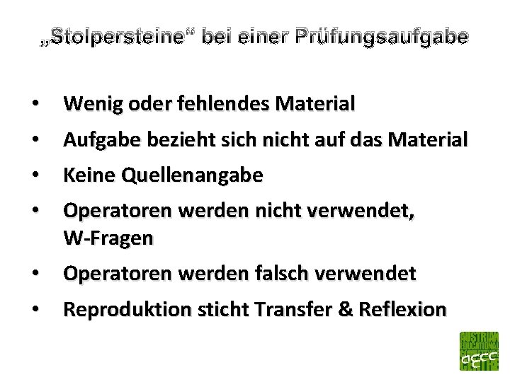 „Stolpersteine“ bei einer Prüfungsaufgabe • Wenig oder fehlendes Material • Aufgabe bezieht sich nicht