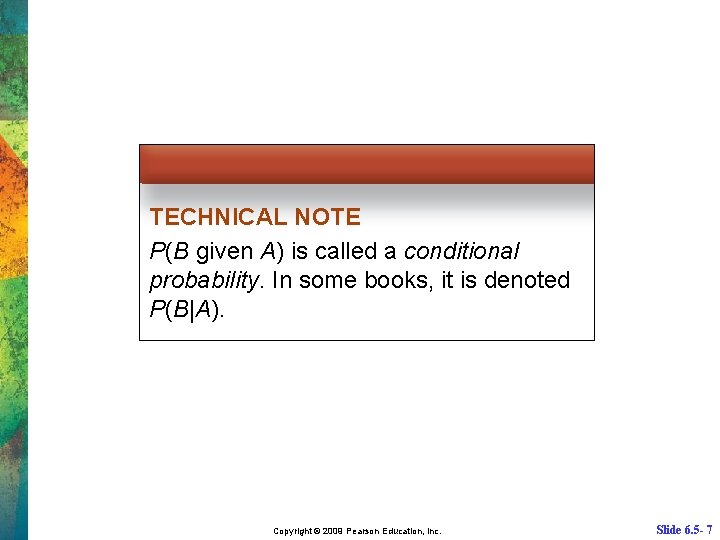 TECHNICAL NOTE P(B given A) is called a conditional probability. In some books, it