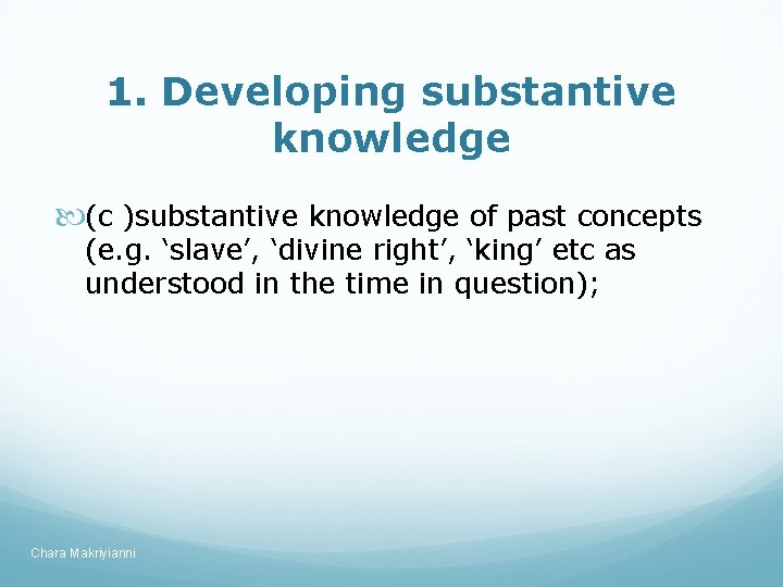 1. Developing substantive knowledge (c )substantive knowledge of past concepts (e. g. ‘slave’, ‘divine