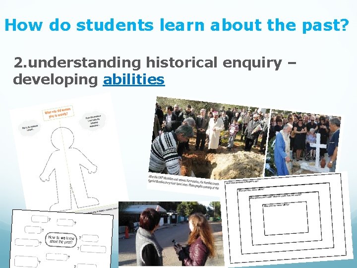 How do students learn about the past? 2. understanding historical enquiry – developing abilities