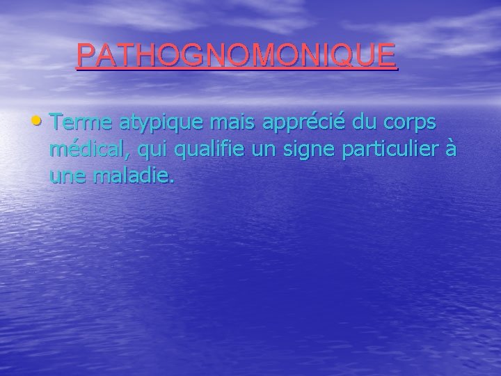 PATHOGNOMONIQUE • Terme atypique mais apprécié du corps médical, qui qualifie un signe particulier