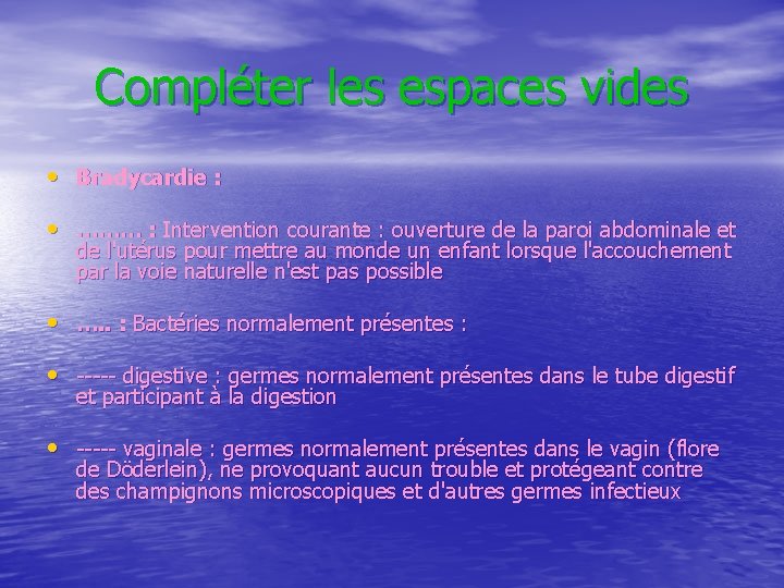 Compléter les espaces vides • Bradycardie : • ……… : Intervention courante : ouverture