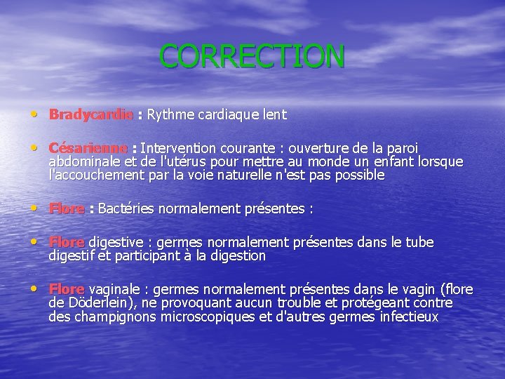 CORRECTION • Bradycardie : Rythme cardiaque lent • Césarienne : Intervention courante : ouverture