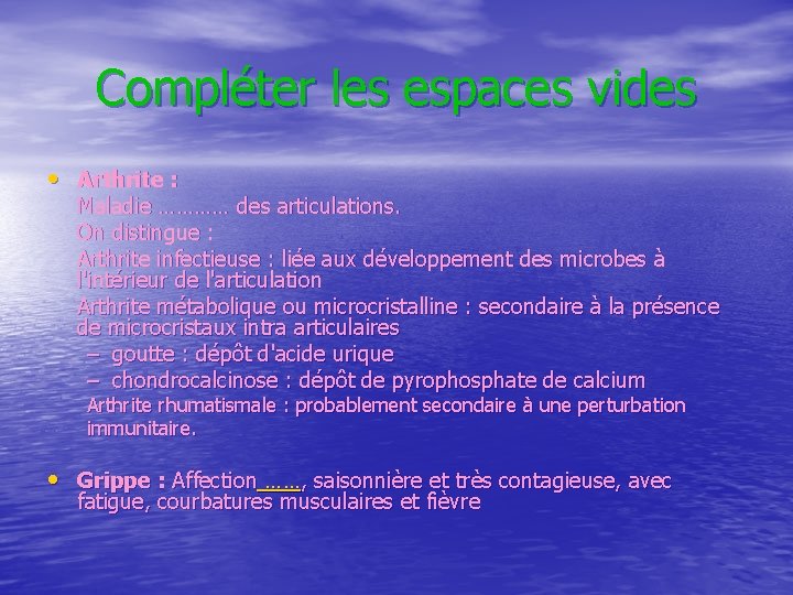 Compléter les espaces vides • Arthrite : Maladie ………… des articulations. On distingue :