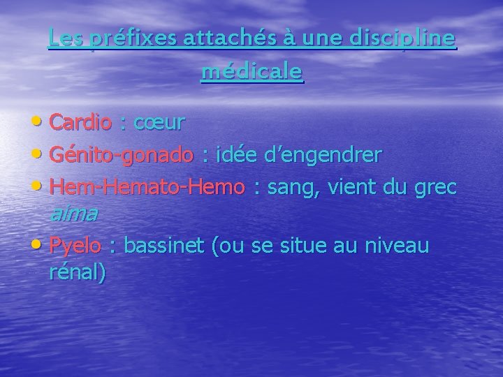 Les préfixes attachés à une discipline médicale • Cardio : cœur • Génito-gonado :