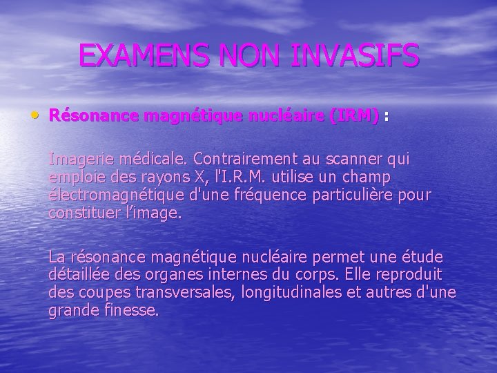 EXAMENS NON INVASIFS • Résonance magnétique nucléaire (IRM) : Imagerie médicale. Contrairement au scanner