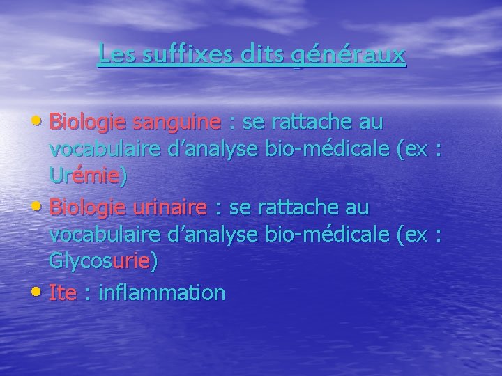 Les suffixes dits généraux • Biologie sanguine : se rattache au vocabulaire d’analyse bio-médicale