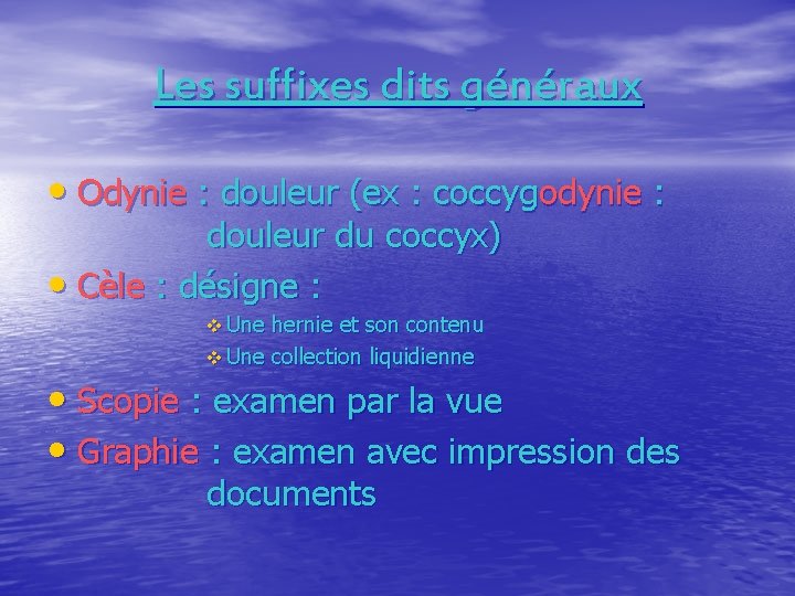 Les suffixes dits généraux • Odynie : douleur (ex : coccygodynie : douleur du