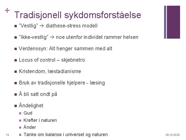 + Tradisjonell sykdomsforståelse 14 n ”Vestlig” diathese-stress modell n ”Ikke-vestlig” noe utenfor individet rammer