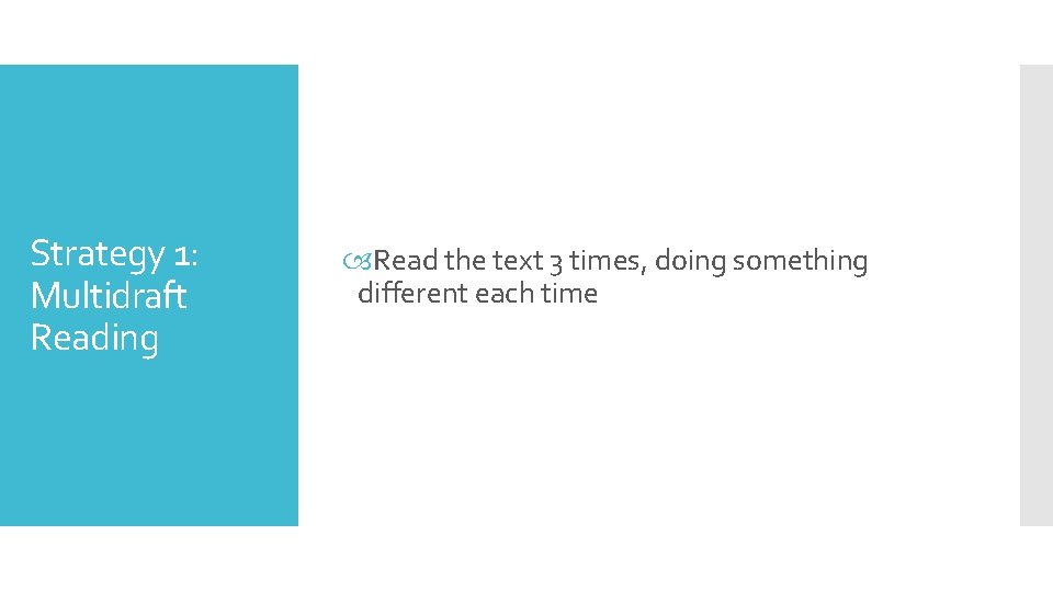 Strategy 1: Multidraft Reading Read the text 3 times, doing something different each time