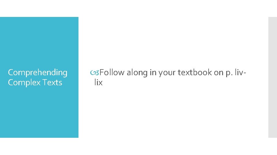 Comprehending Complex Texts Follow along in your textbook on p. livlix 