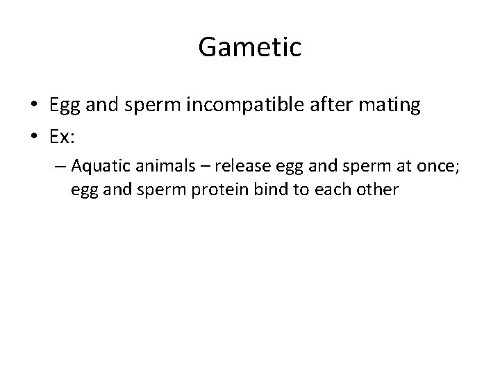 Gametic • Egg and sperm incompatible after mating • Ex: – Aquatic animals –