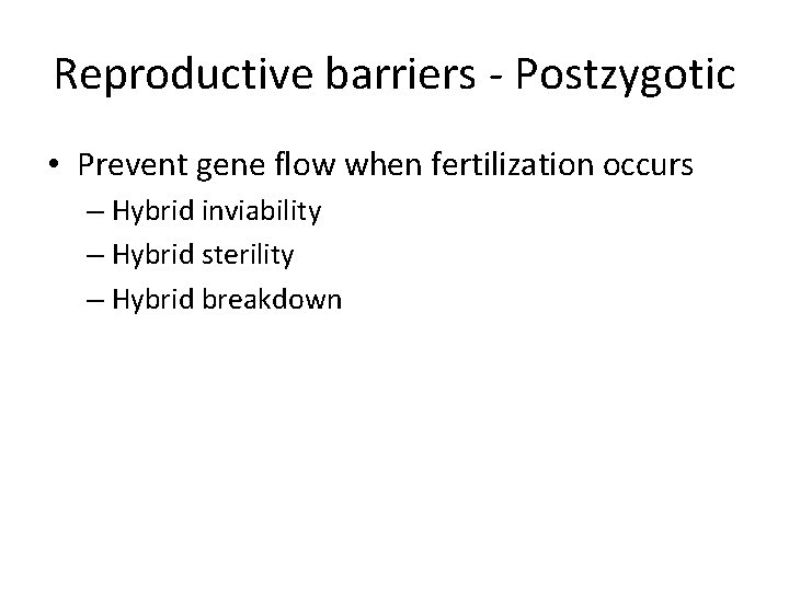 Reproductive barriers - Postzygotic • Prevent gene flow when fertilization occurs – Hybrid inviability