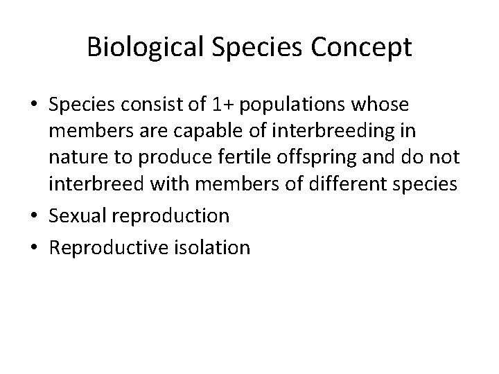 Biological Species Concept • Species consist of 1+ populations whose members are capable of