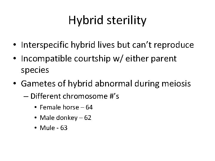 Hybrid sterility • Interspecific hybrid lives but can’t reproduce • Incompatible courtship w/ either