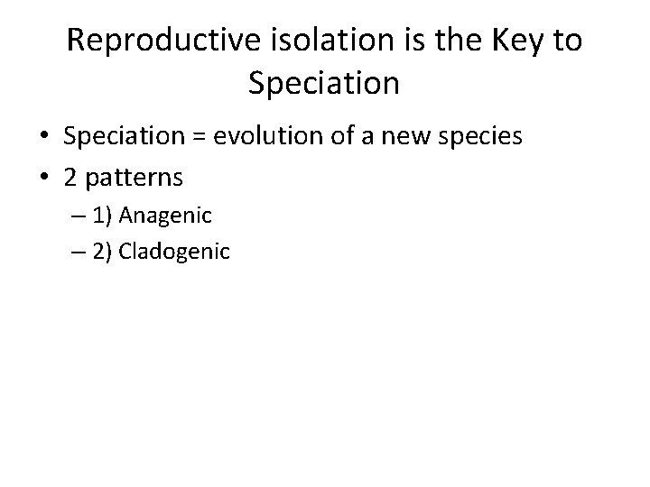 Reproductive isolation is the Key to Speciation • Speciation = evolution of a new