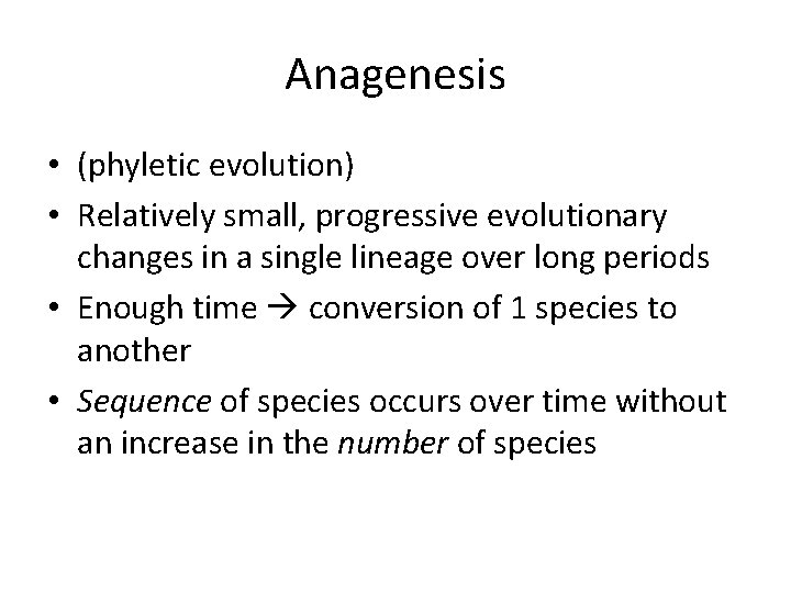 Anagenesis • (phyletic evolution) • Relatively small, progressive evolutionary changes in a single lineage