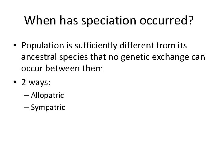 When has speciation occurred? • Population is sufficiently different from its ancestral species that