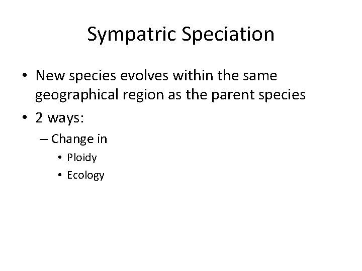 Sympatric Speciation • New species evolves within the same geographical region as the parent