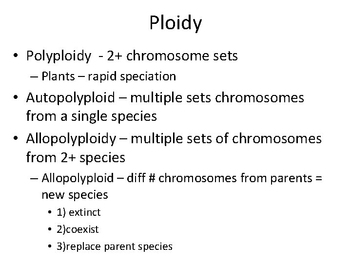 Ploidy • Polyploidy - 2+ chromosome sets – Plants – rapid speciation • Autopolyploid