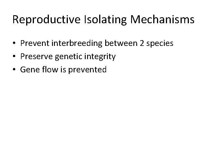 Reproductive Isolating Mechanisms • Prevent interbreeding between 2 species • Preserve genetic integrity •