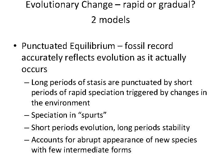 Evolutionary Change – rapid or gradual? 2 models • Punctuated Equilibrium – fossil record