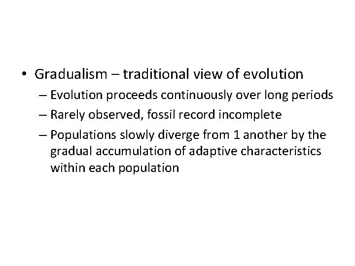  • Gradualism – traditional view of evolution – Evolution proceeds continuously over long