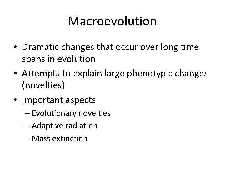 Macroevolution • Dramatic changes that occur over long time spans in evolution • Attempts