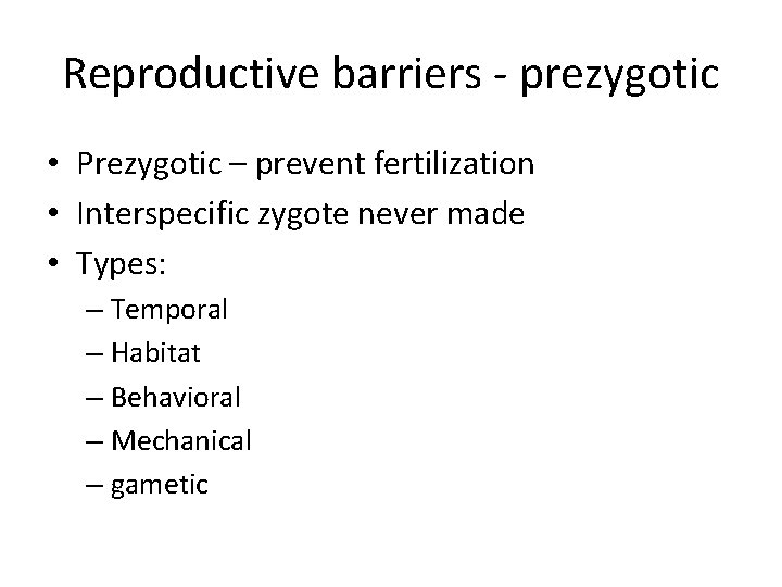 Reproductive barriers - prezygotic • Prezygotic – prevent fertilization • Interspecific zygote never made