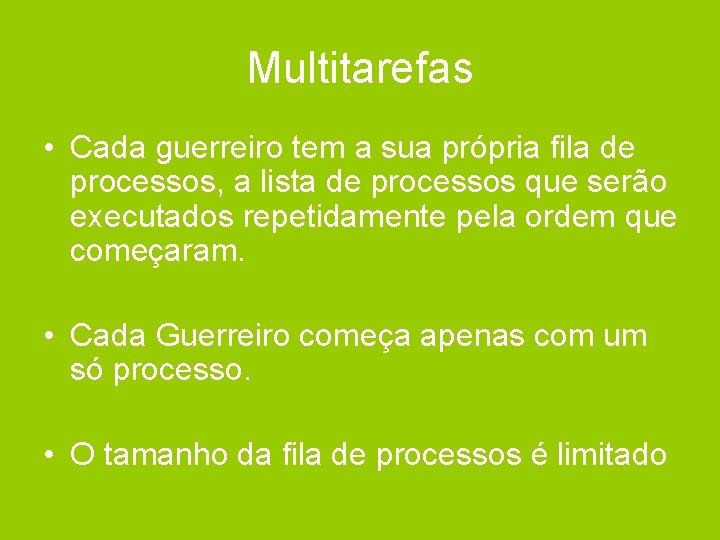 Multitarefas • Cada guerreiro tem a sua própria fila de processos, a lista de