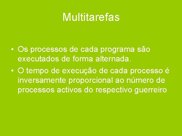 Multitarefas • Os processos de cada programa são executados de forma alternada. • O