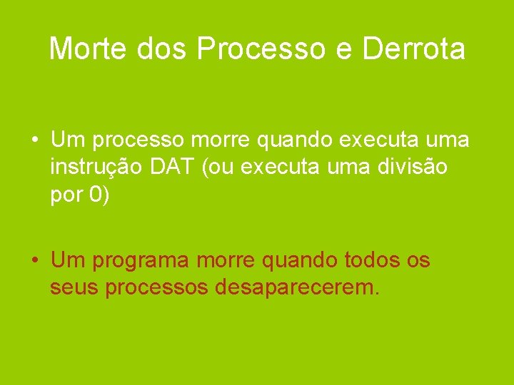 Morte dos Processo e Derrota • Um processo morre quando executa uma instrução DAT