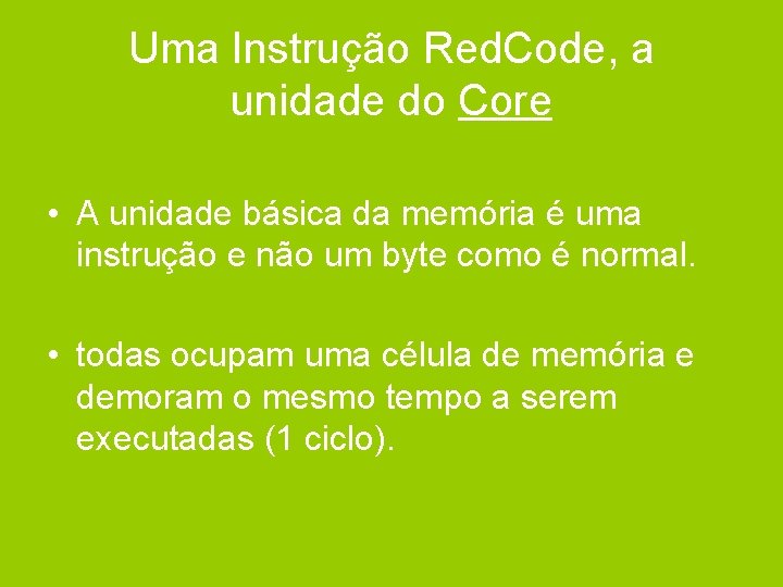 Uma Instrução Red. Code, a unidade do Core • A unidade básica da memória