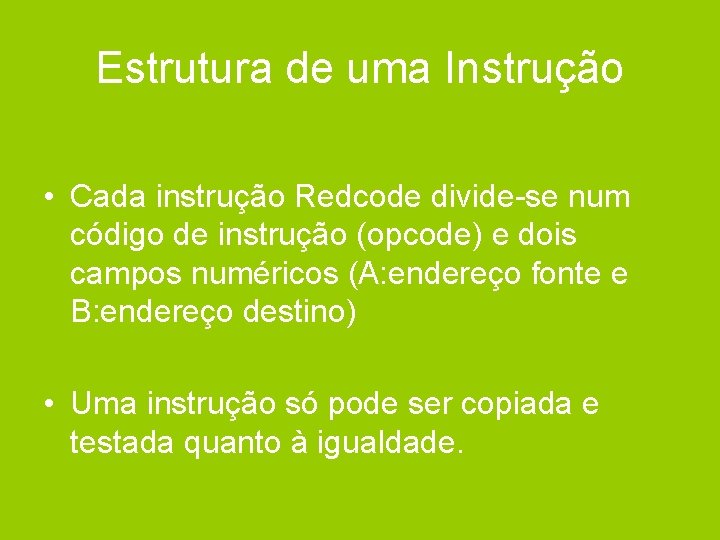 Estrutura de uma Instrução • Cada instrução Redcode divide-se num código de instrução (opcode)