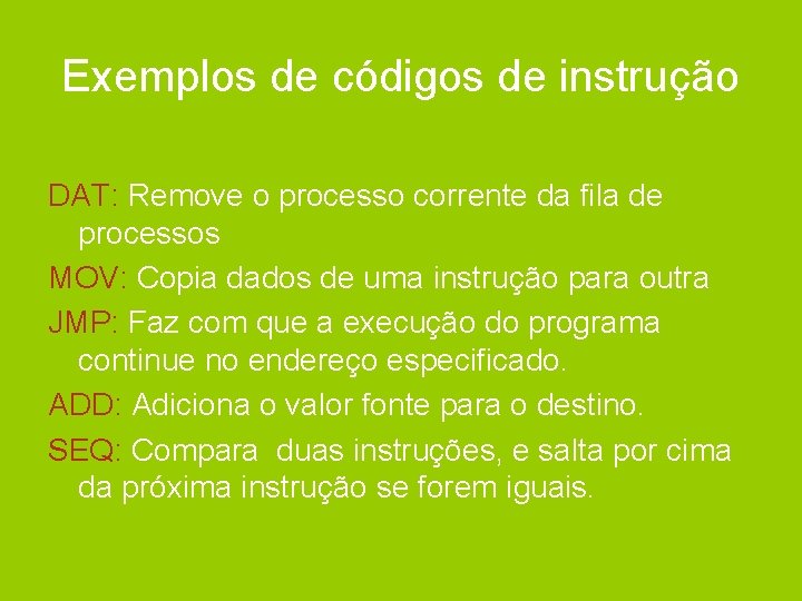 Exemplos de códigos de instrução DAT: Remove o processo corrente da fila de processos